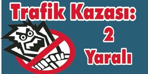 Trafik Kazası; 2 Yaralı