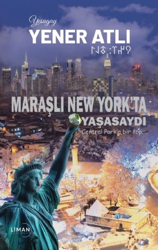 Yener Atlı`nın ``MARAŞLI NEWYORK`ta Yaşasaydı Adlı Kitabı Baskıya Girdi