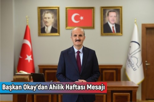 Başkan Okay`dan Ahilik Haftası Mesajı