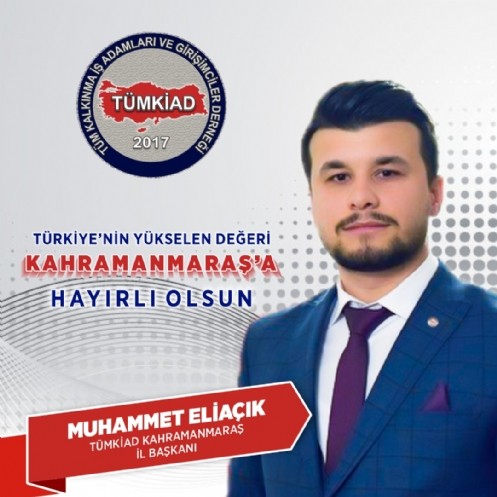 TÜMKİAD Kahramanmaraş İl Başkanlığına Eliaçık Atandı