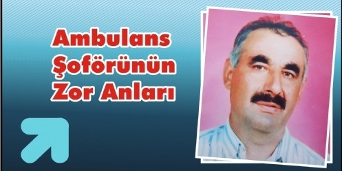 Ambulans şoförünün zor anları
