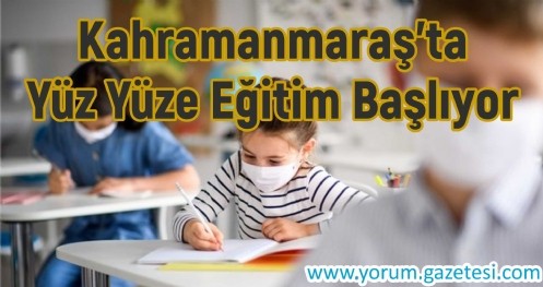 Kahramanmaraş`ta Yüz Yüze Eğitim Başlıyor
