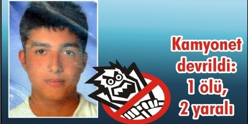 Kamyonet devrildi;  1 ölü, 2 yaralı 