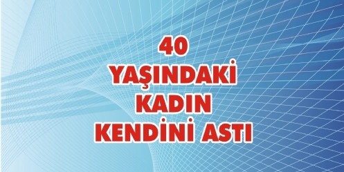 40 Yaşındaki Kadın Kendini Astı