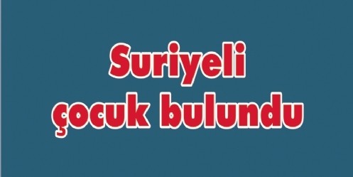 Suriyeli çocuk bulundu