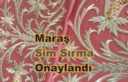 Maraş Sim Sırma onaylandı