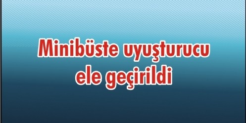 Minibüste uyuşturucu ele geçirildi