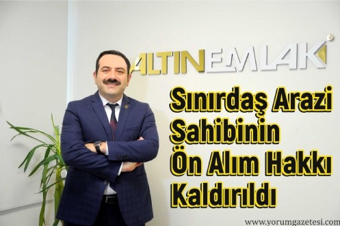 Sınırdaş Arazi Sahibinin Ön Alım Hakkı Kaldırıldı